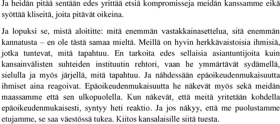 En tarkoita edes sellaisia asiantuntijoita kuin kansainvälisten suhteiden instituutin rehtori, vaan he ymmärtävät sydämellä, sielulla ja myös järjellä, mitä tapahtuu.