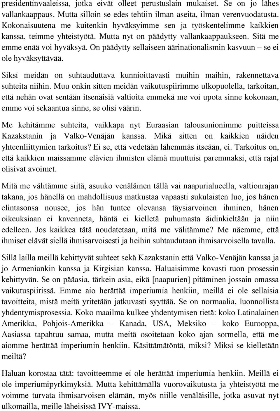 On päädytty sellaiseen äärinationalismin kasvuun se ei ole hyväksyttävää. Siksi meidän on suhtauduttava kunnioittavasti muihin maihin, rakennettava suhteita niihin.