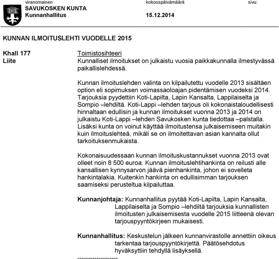 Tarjouksia pyydettiin Koti-Lapilta, Lapin Kansalta, Lappilaiselta ja Sompio lehdiltä.