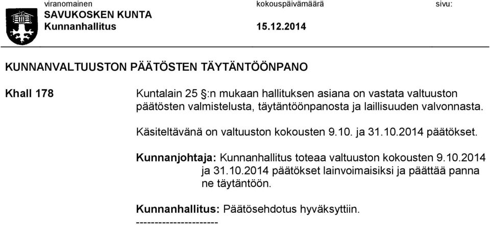 ja 31.10.2014 päätökset. Kunnanjohtaja: Kunnanhallitus toteaa valtuuston kokousten 9.10.2014 ja 31.10.2014 päätökset lainvoimaisiksi ja päättää panna ne täytäntöön.