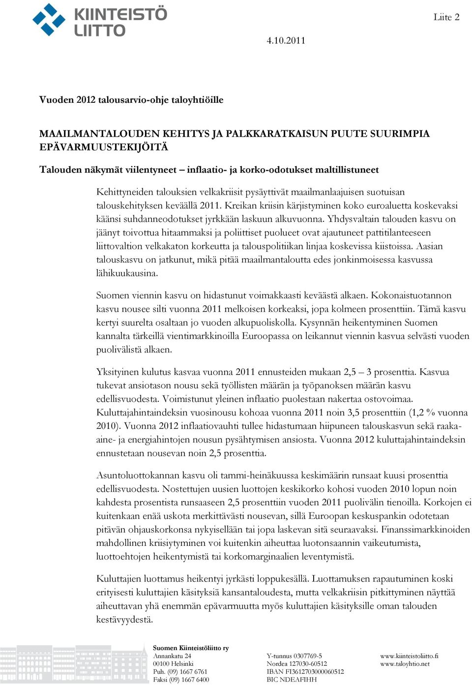 maltillistuneet Kehittyneiden talouksien velkakriisit pysäyttivät maailmanlaajuisen suotuisan talouskehityksen keväällä 2011.