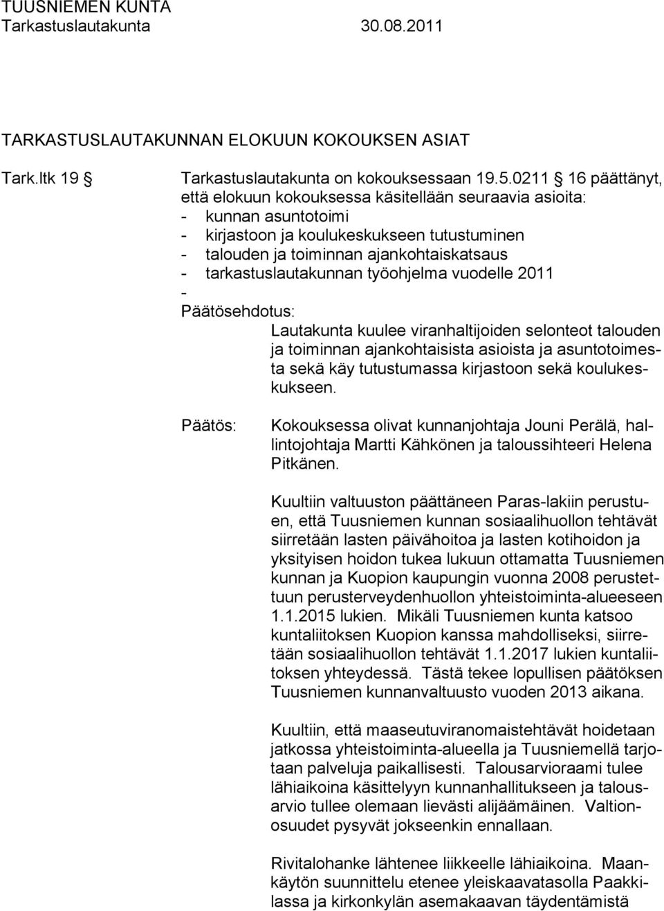 tarkastuslautakunnan työohjelma vuodelle 2011 - Päätösehdotus: Lautakunta kuulee viranhaltijoiden selonteot talouden ja toiminnan ajankohtaisista asioista ja asuntotoimesta sekä käy tutustumassa