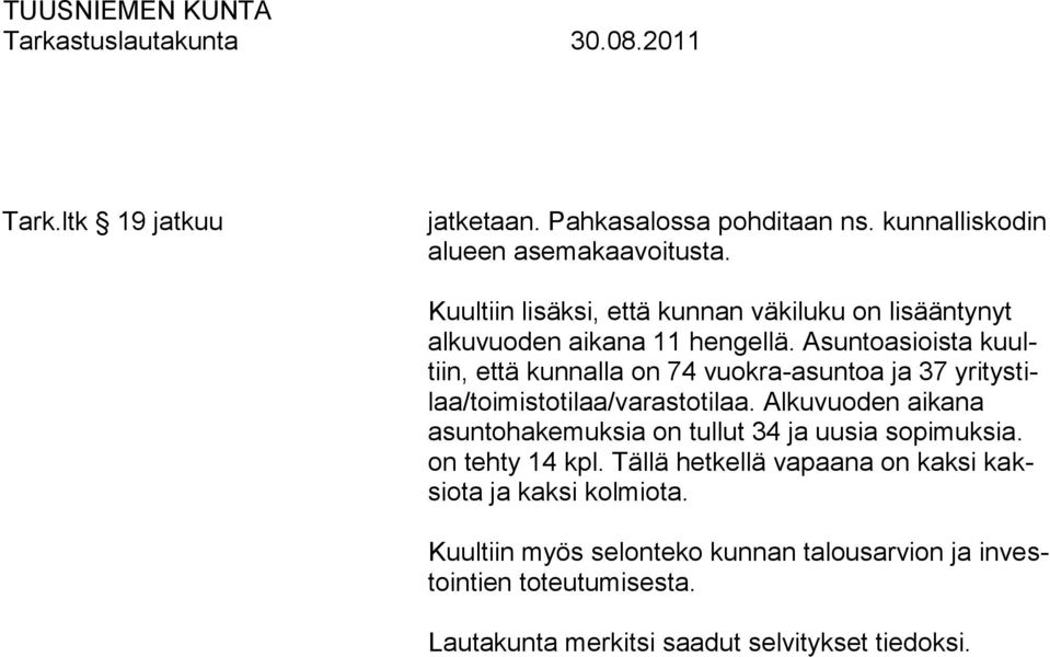 Asuntoasioista kuultiin, että kunnalla on 74 vuokra-asuntoa ja 37 yritystilaa/toimistotilaa/varastotilaa.