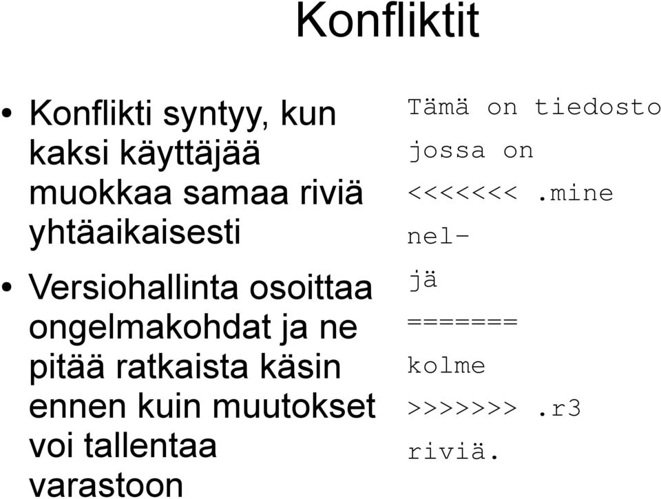 pitää ratkaista käsin ennen kuin muutokset voi tallentaa varastoon