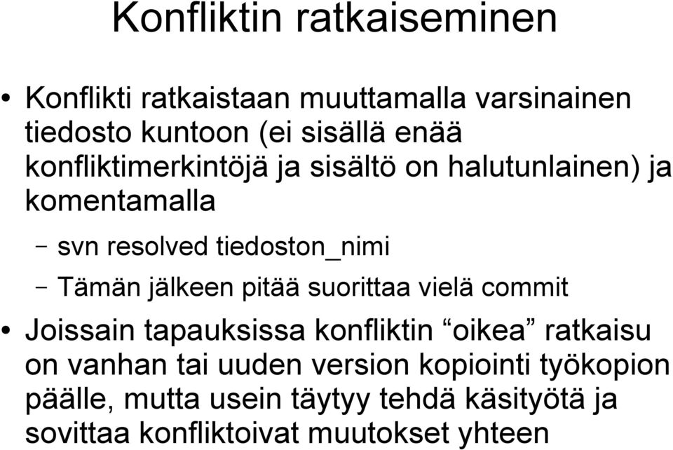 jälkeen pitää suorittaa vielä commit Joissain tapauksissa konfliktin oikea ratkaisu on vanhan tai uuden