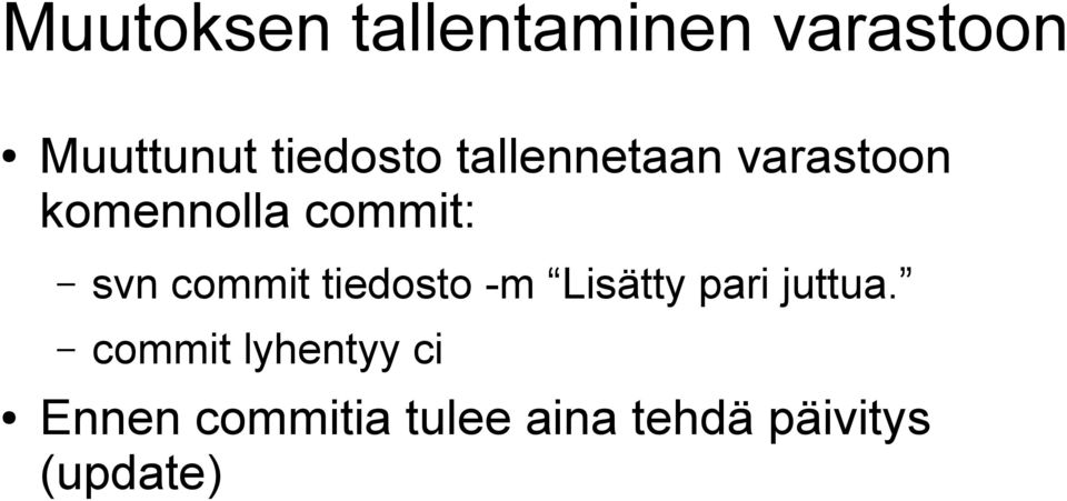 svn commit tiedosto -m Lisätty pari juttua.