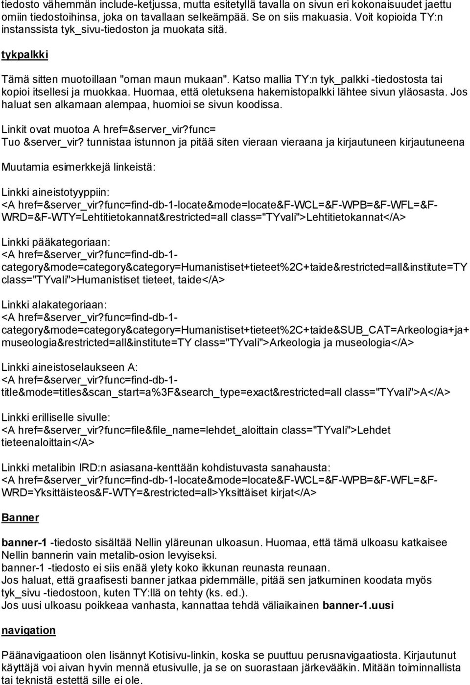 Huomaa, että oletuksena hakemistopalkki lähtee sivun yläosasta. Jos haluat sen alkamaan alempaa, huomioi se sivun koodissa. Linkit ovat muotoa A href=&server_vir?func= Tuo &server_vir?