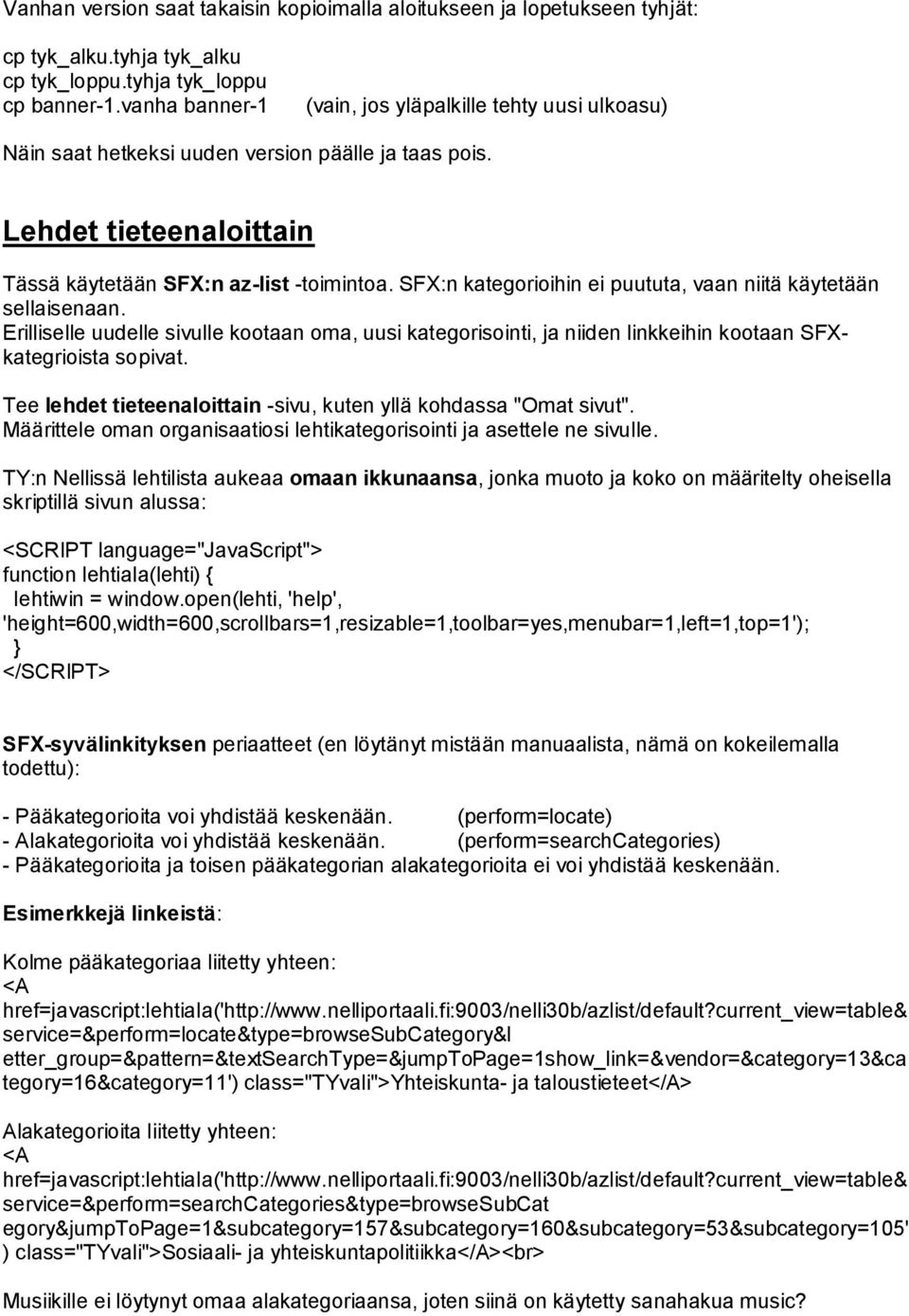 SFX:n kategorioihin ei puututa, vaan niitä käytetään sellaisenaan. Erilliselle uudelle sivulle kootaan oma, uusi kategorisointi, ja niiden linkkeihin kootaan SFXkategrioista sopivat.