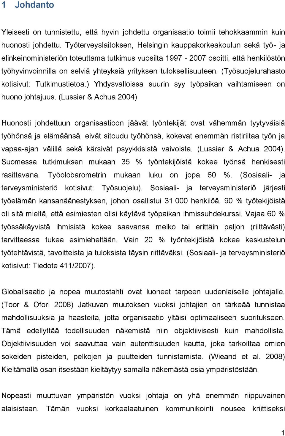 tuloksellisuuteen. (Työsuojelurahasto kotisivut: Tutkimustietoa.) Yhdysvalloissa suurin syy työpaikan vaihtamiseen on huono johtajuus.