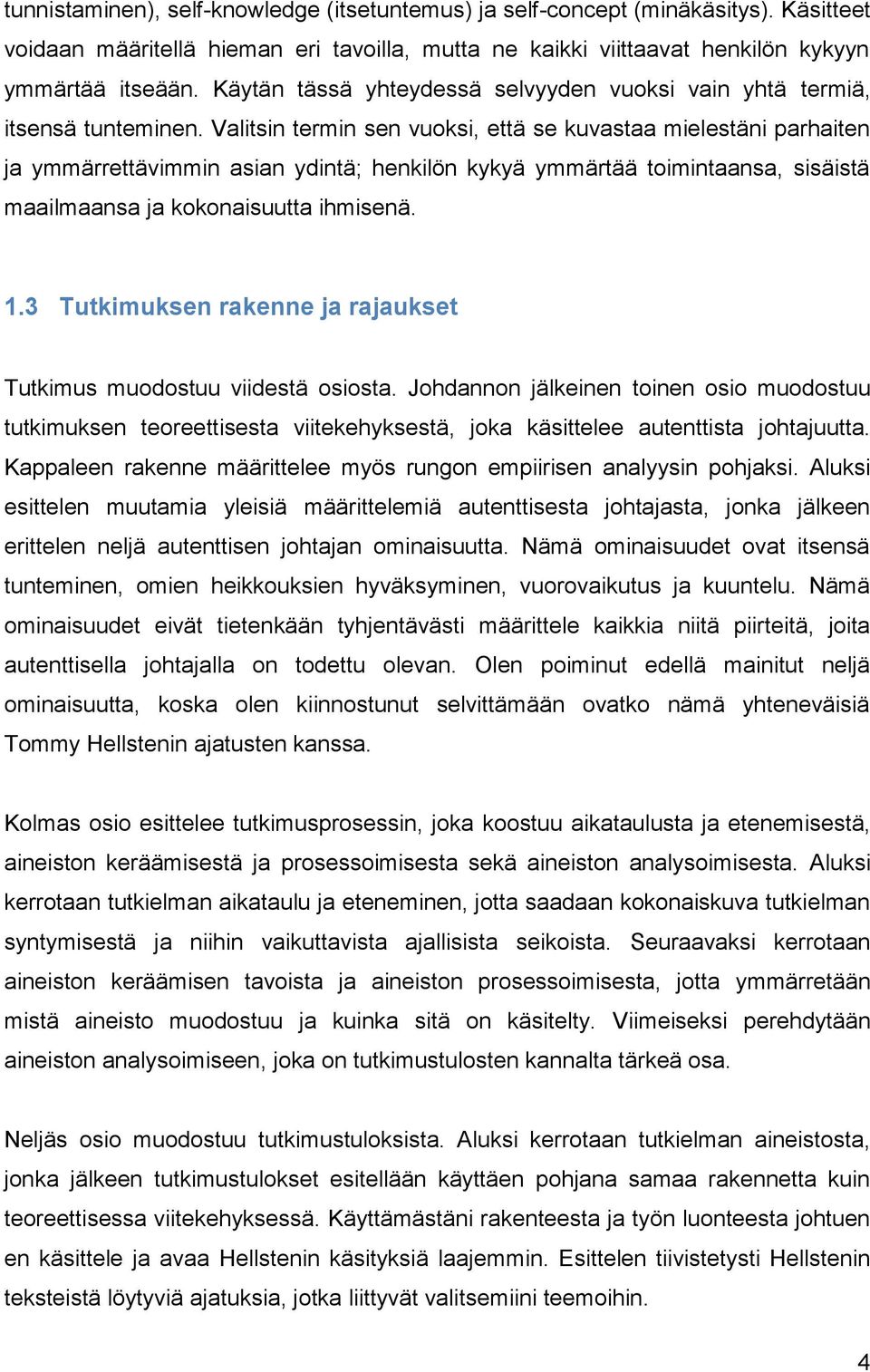 Valitsin termin sen vuoksi, että se kuvastaa mielestäni parhaiten ja ymmärrettävimmin asian ydintä; henkilön kykyä ymmärtää toimintaansa, sisäistä maailmaansa ja kokonaisuutta ihmisenä. 1.