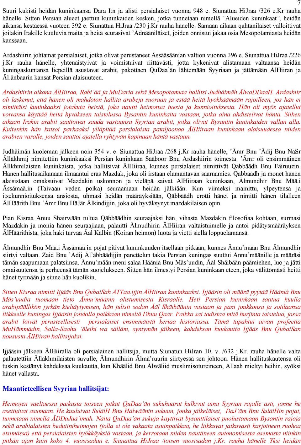 Samaan aikaan qahtanilaiset valloittivat joitakin Irakille kuuluvia maita ja heitä seurasivat Ädnääniläiset, joiden onnistui jakaa osia Mesopotamiasta heidän kanssaan.