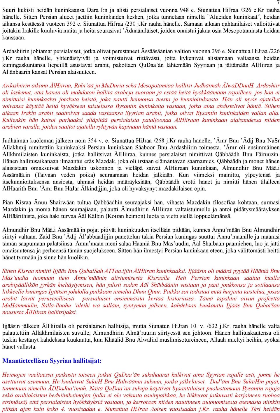 Samaan aikaan qahtanilaiset valloittivat joitakin Irakille kuuluvia maita ja heitä seurasivat Ädnääniläiset, joiden onnistui jakaa osia Mesopotamiasta heidän kanssaan.