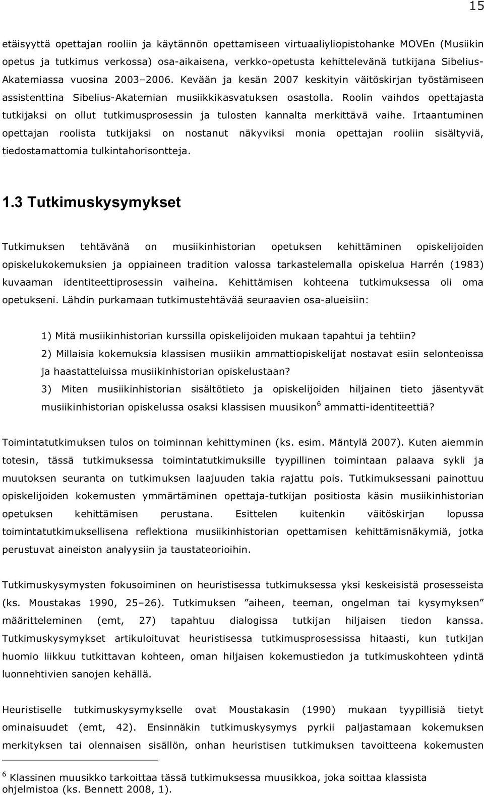 Roolin vaihdos opettajasta tutkijaksi on ollut tutkimusprosessin ja tulosten kannalta merkittävä vaihe.