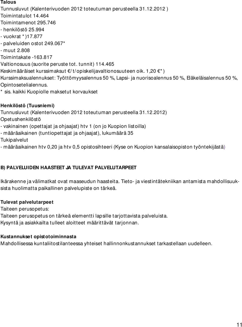 1,20 *) Kurssimaksualennukset: Työttömyysalennus 50 %, Lapsi- ja nuorisoalennus 50 %, Eläkeläisalennus 50 %, Opintosetelialennus. * sis.