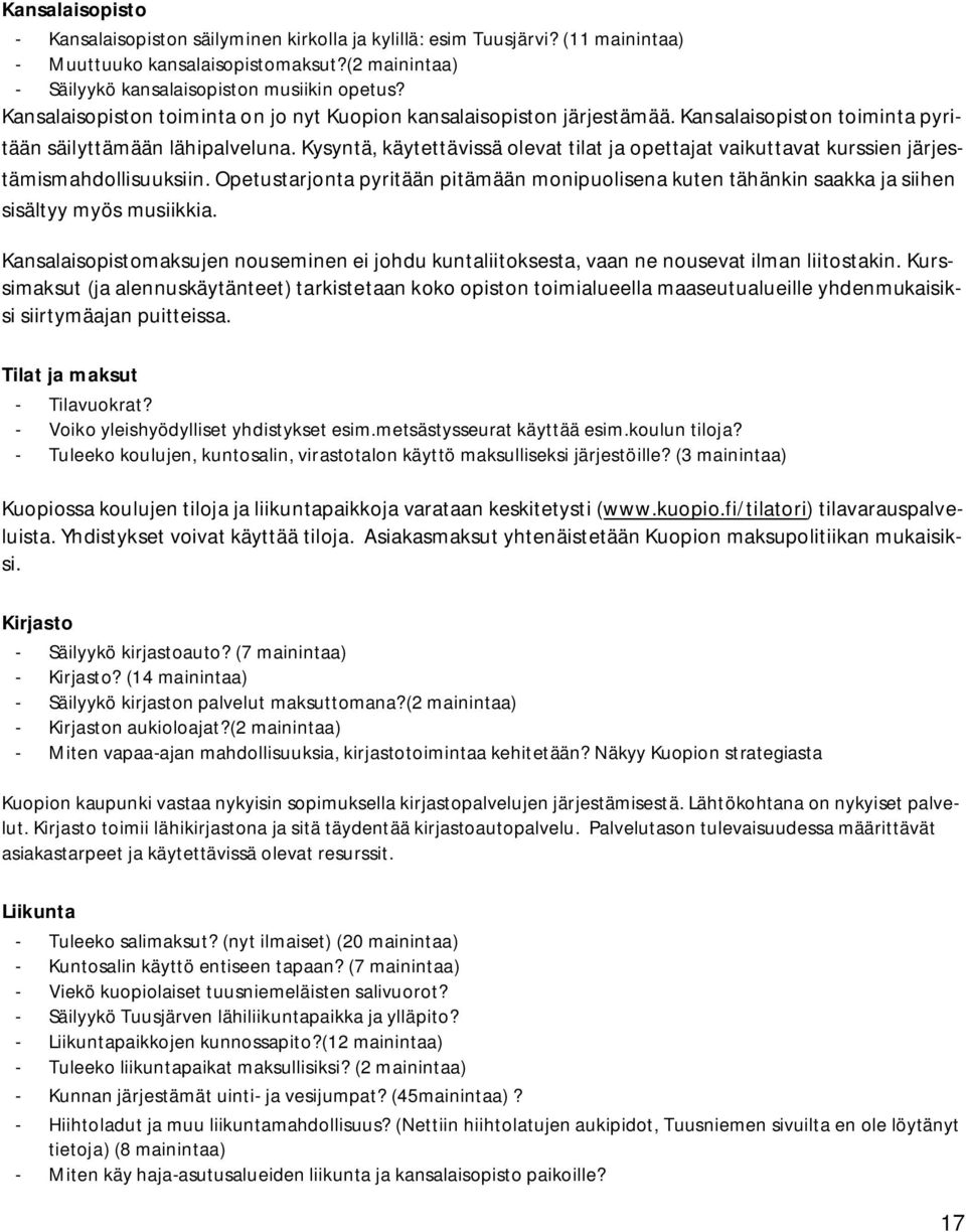 Kysyntä, käytettävissä olevat tilat ja opettajat vaikuttavat kurssien järjestämismahdollisuuksiin.