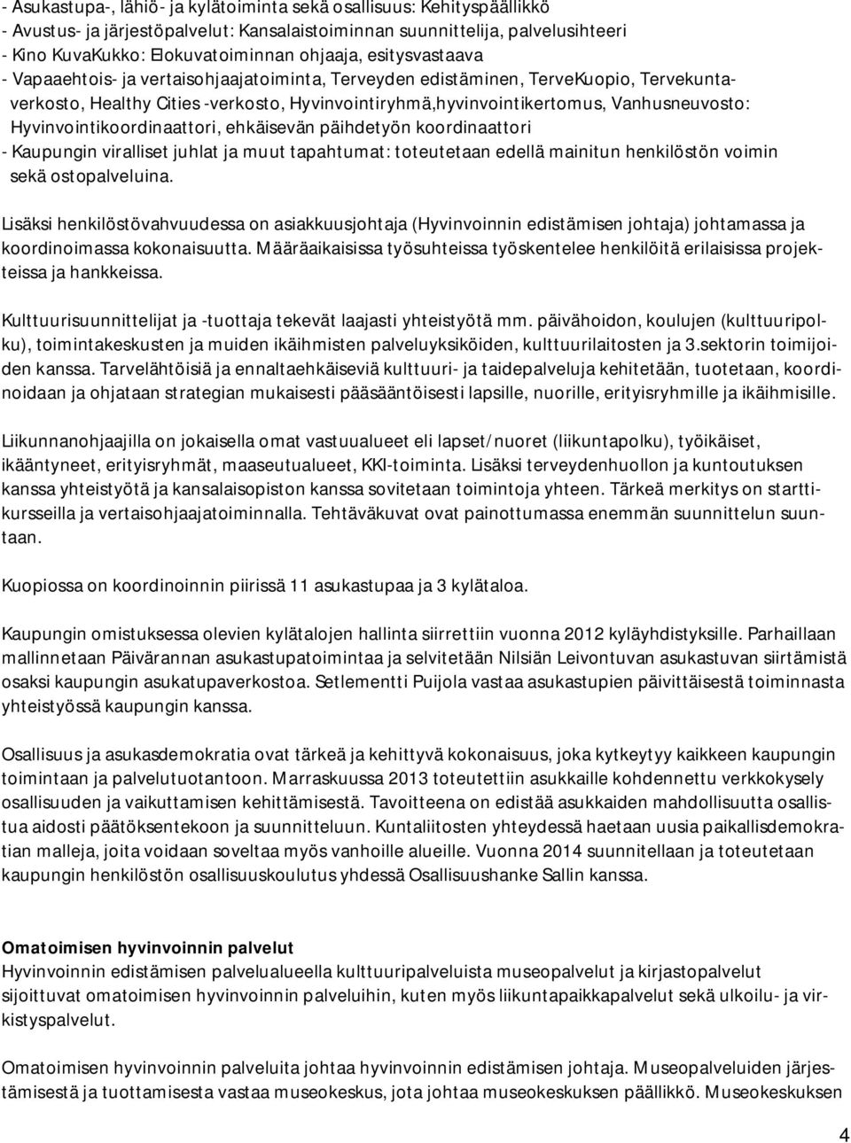 Hyvinvointikoordinaattori, ehkäisevän päihdetyön koordinaattori - Kaupungin viralliset juhlat ja muut tapahtumat: toteutetaan edellä mainitun henkilöstön voimin sekä ostopalveluina.