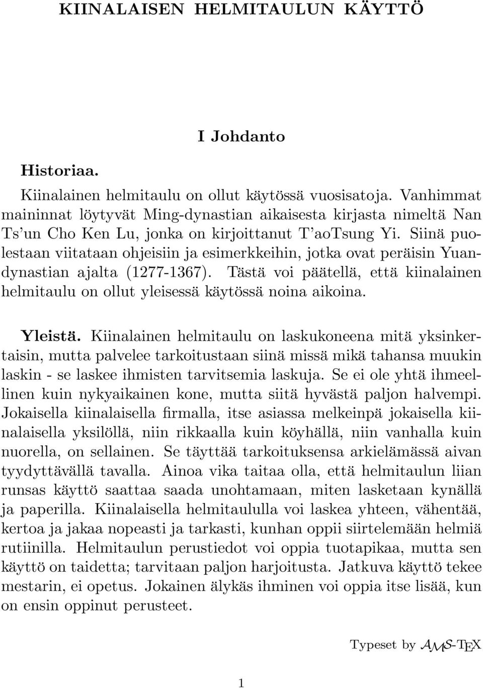 Siinä puolestaan viitataan ohjeisiin ja esimerkkeihin, jotka ovat peräisin Yuandynastian ajalta (1277-1367). Tästä voi päätellä, että kiinalainen helmitaulu on ollut yleisessä käytössä noina aikoina.