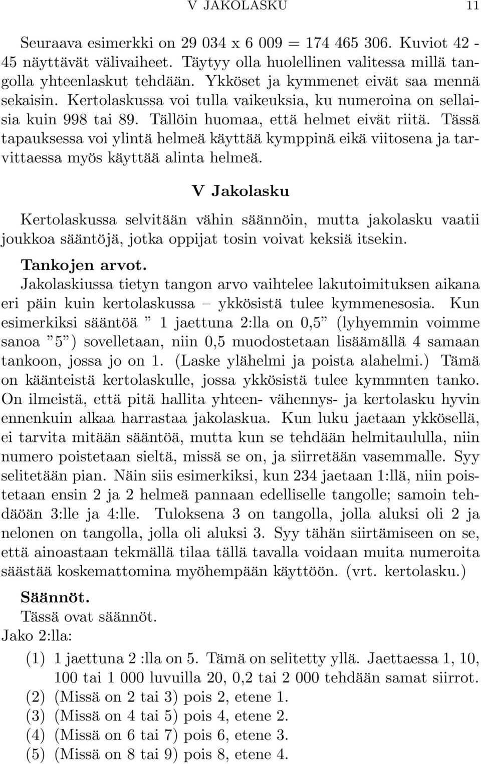 Tässä tapauksessa voi ylintä helmeä käyttää kymppinä eikä viitosena ja tarvittaessa myös käyttää alinta helmeä.