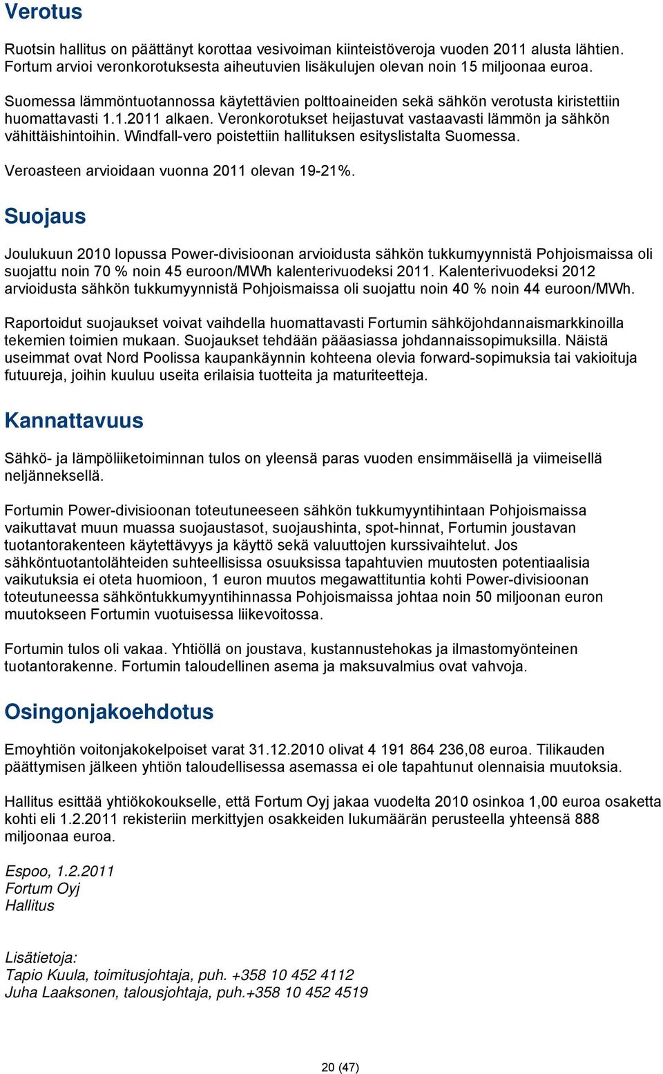 Windfall-vero poistettiin hallituksen esityslistalta Suomessa. Veroasteen arvioidaan vuonna 2011 olevan 19-21%.