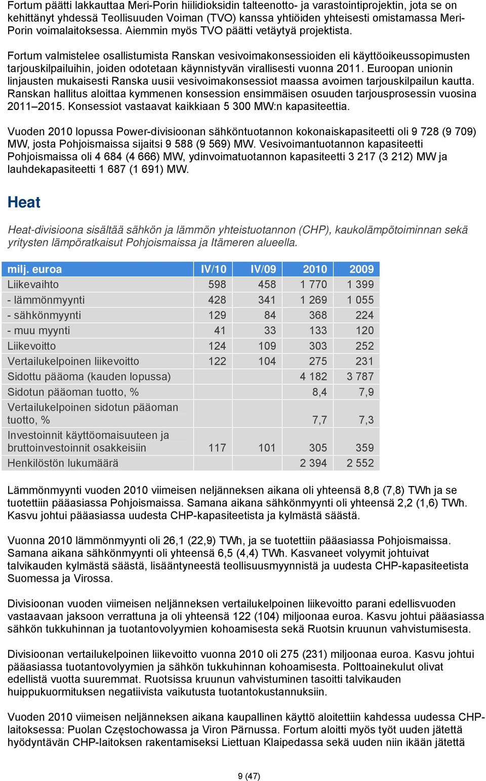 Fortum valmistelee osallistumista Ranskan vesivoimakonsessioiden eli käyttöoikeussopimusten tarjouskilpailuihin, joiden odotetaan käynnistyvän virallisesti vuonna 2011.