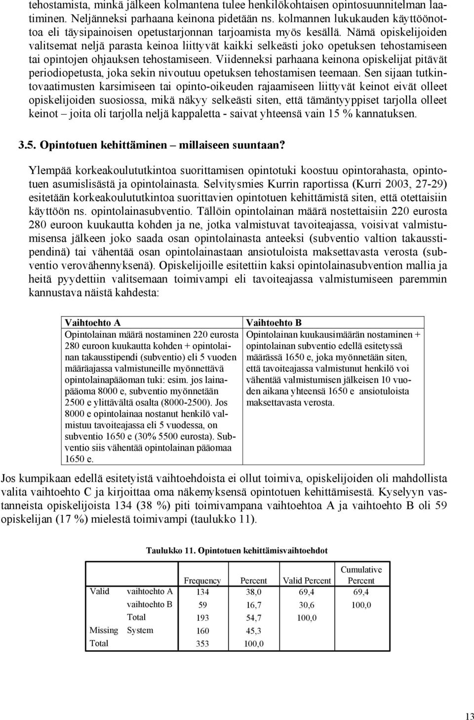 Nämä opiskelijoiden valitsemat neljä parasta keinoa liittyvät kaikki selkeästi joko opetuksen tehostamiseen tai opintojen ohjauksen tehostamiseen.