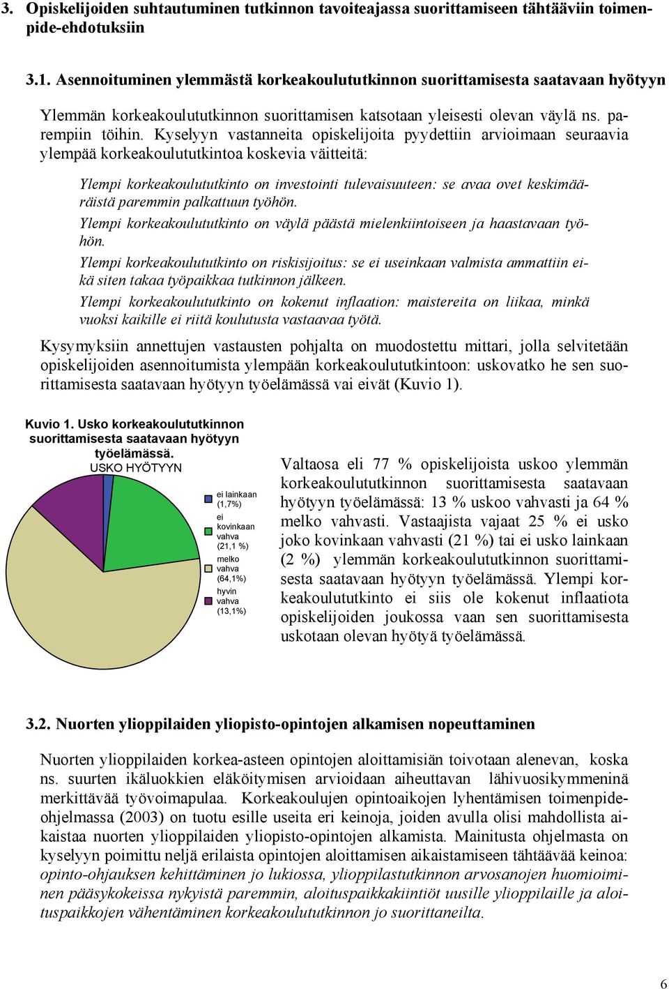 Kyselyyn vastanneita opiskelijoita pyydettiin arvioimaan seuraavia ylempää korkeakoulututkintoa koskevia väitteitä: Ylempi korkeakoulututkinto on investointi tulevaisuuteen: se avaa ovet