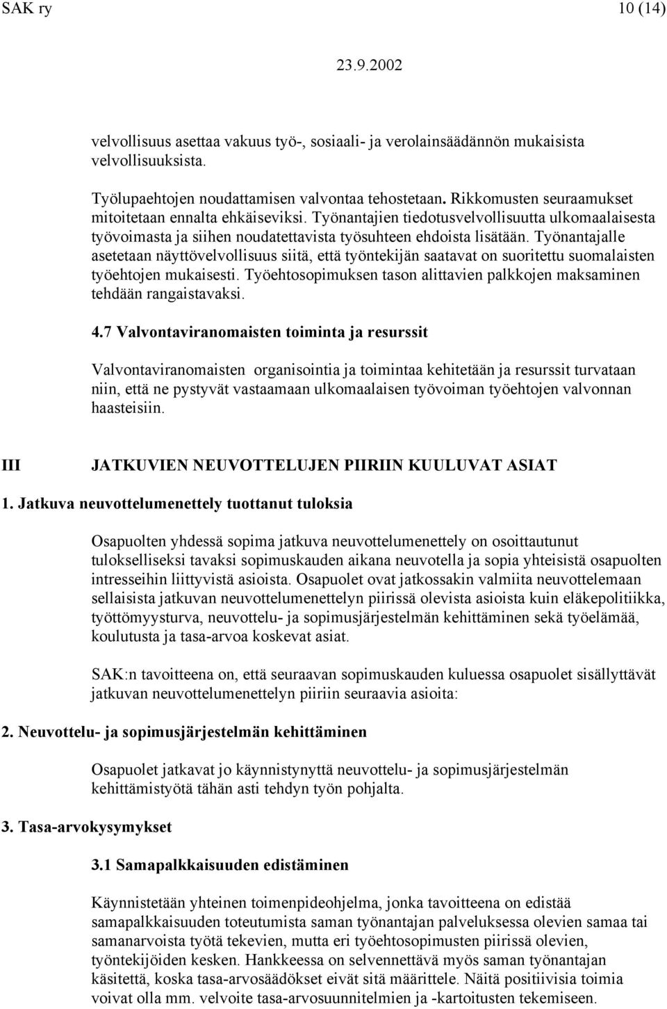 Työnantajalle asetetaan näyttövelvollisuus siitä, että työntekijän saatavat on suoritettu suomalaisten työehtojen mukaisesti.