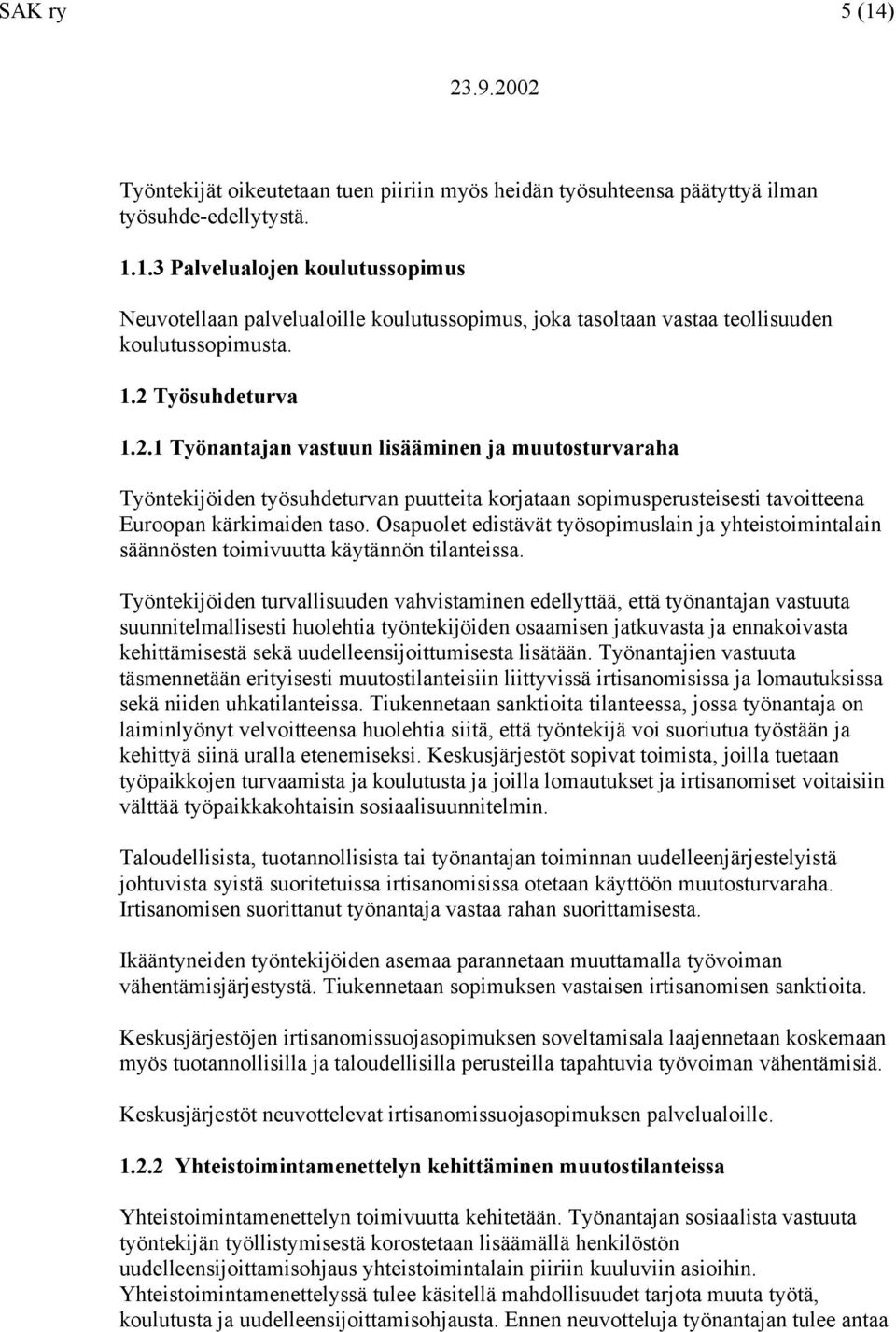 Osapuolet edistävät työsopimuslain ja yhteistoimintalain säännösten toimivuutta käytännön tilanteissa.