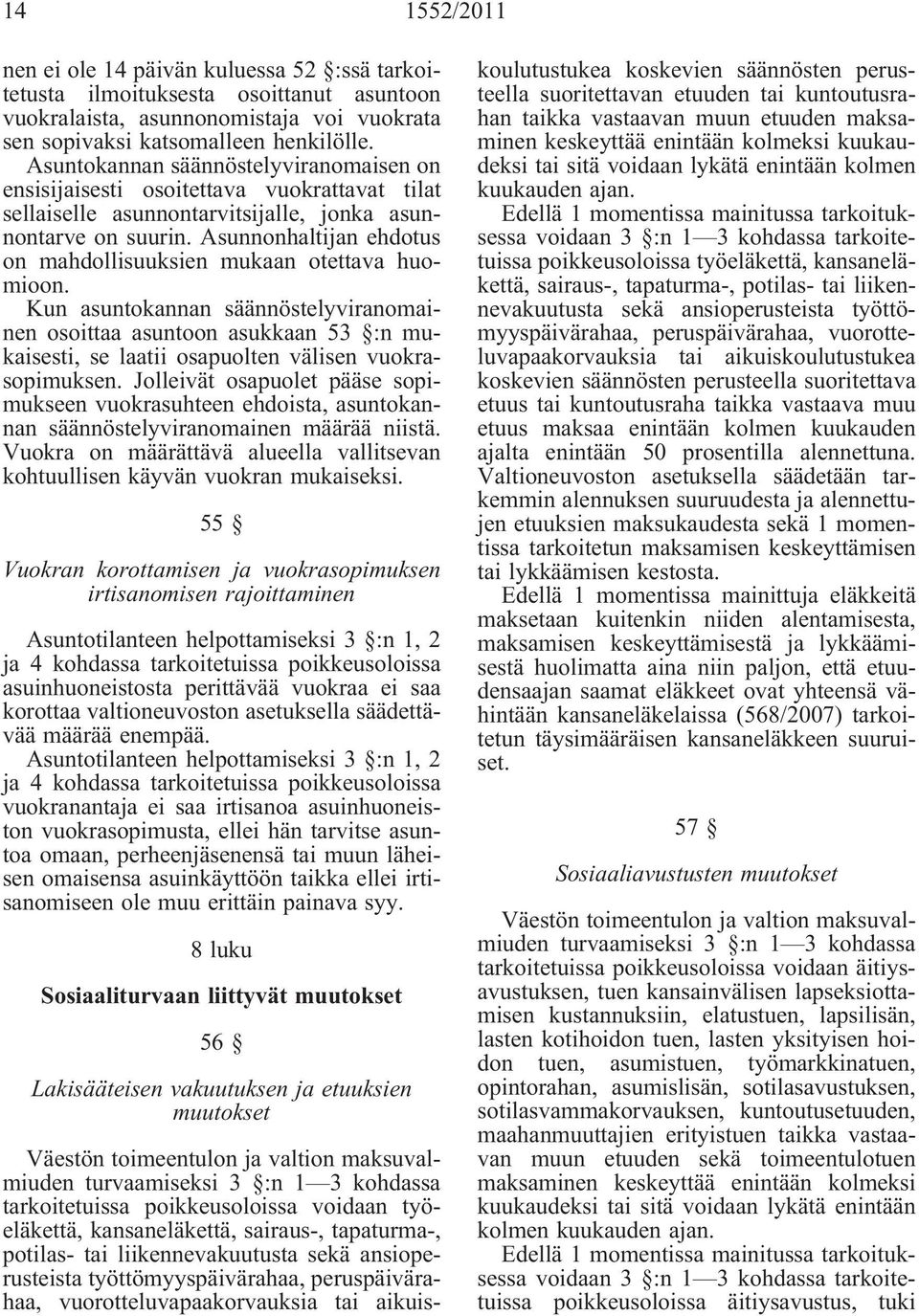 Asunnonhaltijan ehdotus on mahdollisuuksien mukaan otettava huomioon.