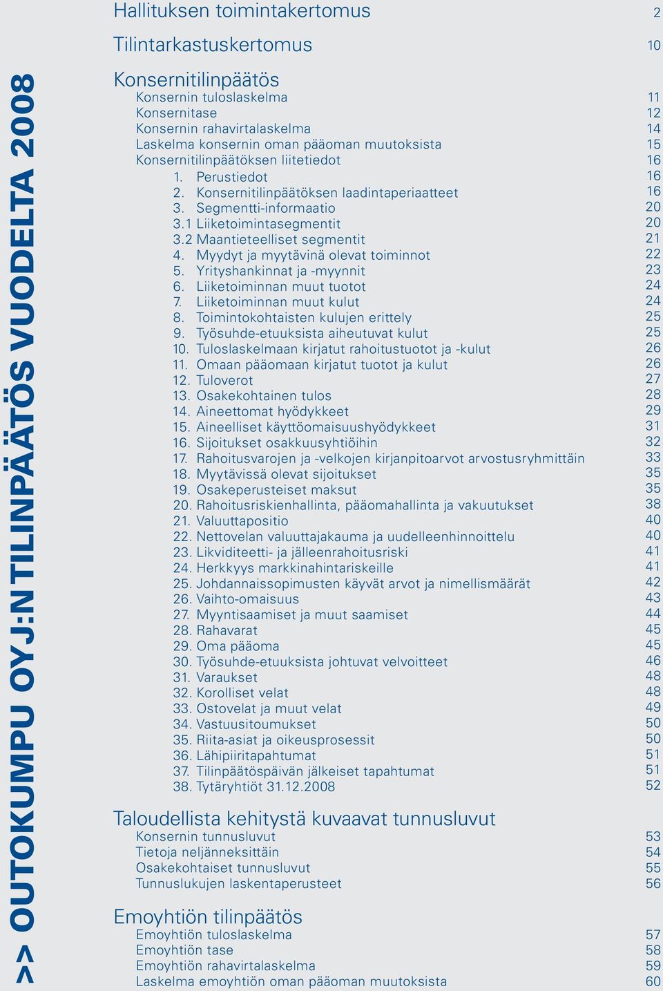 Konsernitilinpäätöksen laadintaperiaatteet 3. Segmentti-informaatio 3.1 Liiketoimintasegmentit 3.2 Maantieteelliset segmentit 4. Myydyt ja myytävinä olevat toiminnot 5. Yrityshankinnat ja -myynnit 6.