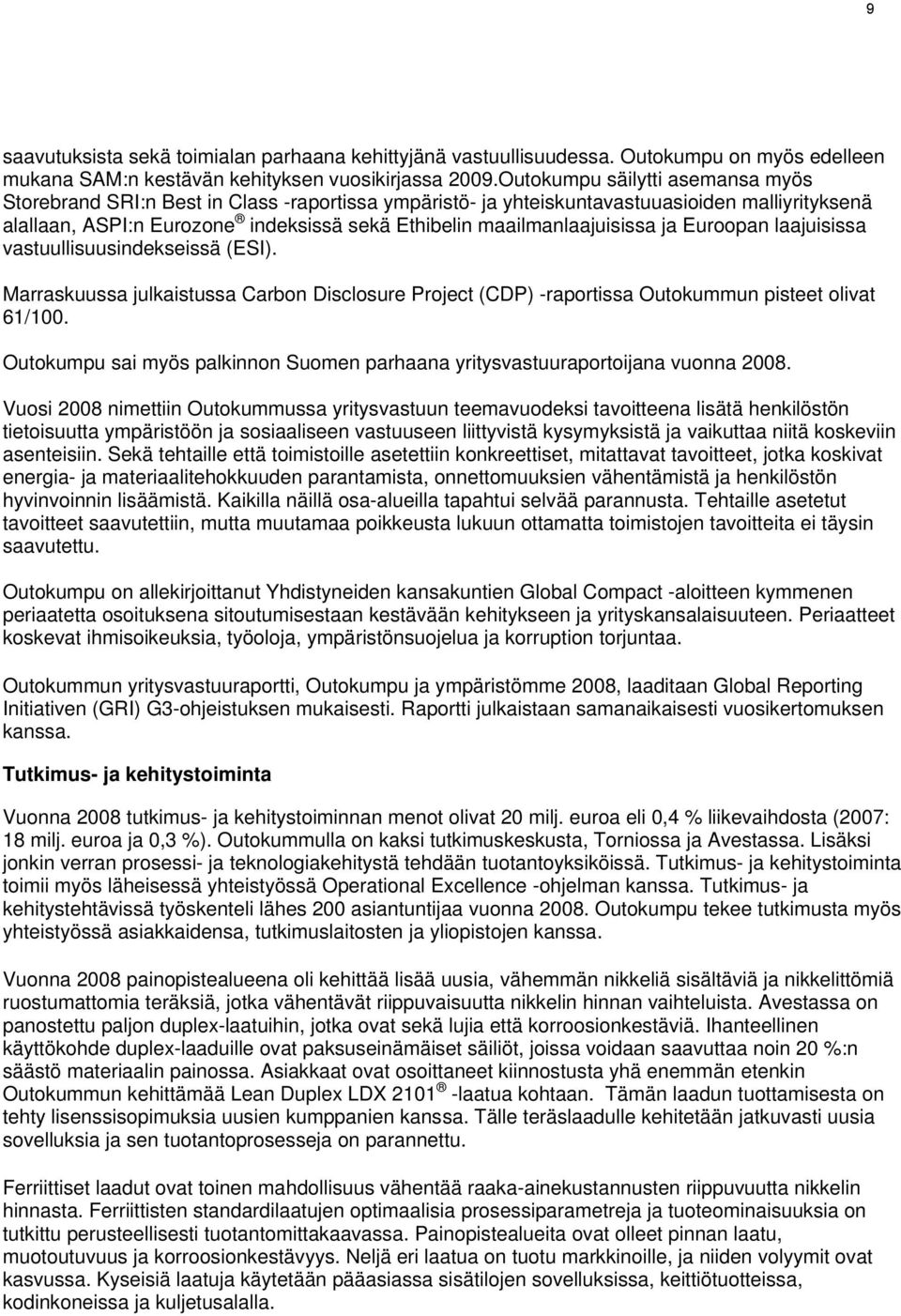 maailmanlaajuisissa ja Euroopan laajuisissa vastuullisuusindekseissä (ESI). Marraskuussa julkaistussa Carbon Disclosure Project (CDP) -raportissa Outokummun pisteet olivat 61/100.