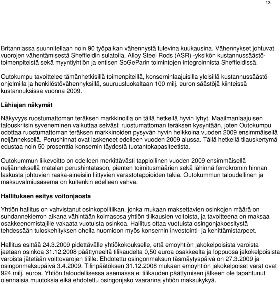 Sheffieldissä. Outokumpu tavoittelee tämänhetkisillä toimenpiteillä, konserninlaajuisilla yleisillä kustannussäästöohjelmilla ja henkilöstövähennyksillä, suuruusluokaltaan 100 milj.