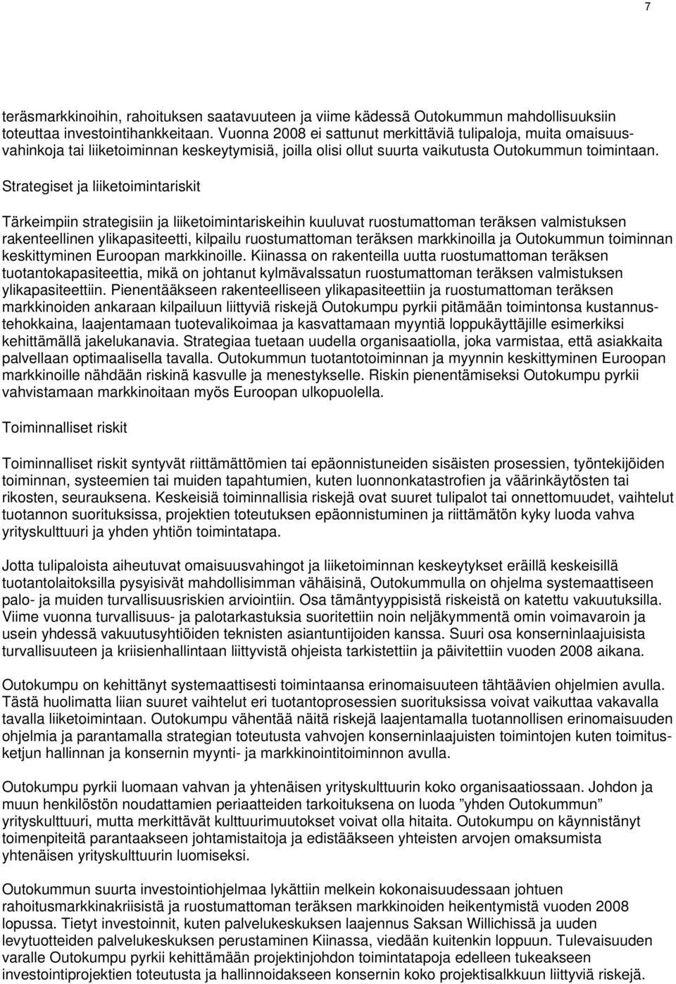 Strategiset ja liiketoimintariskit Tärkeimpiin strategisiin ja liiketoimintariskeihin kuuluvat ruostumattoman teräksen valmistuksen rakenteellinen ylikapasiteetti, kilpailu ruostumattoman teräksen