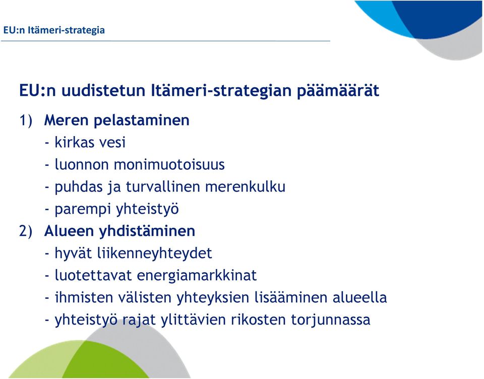 Alueen yhdistäminen - hyvät liikenneyhteydet - luotettavat energiamarkkinat -