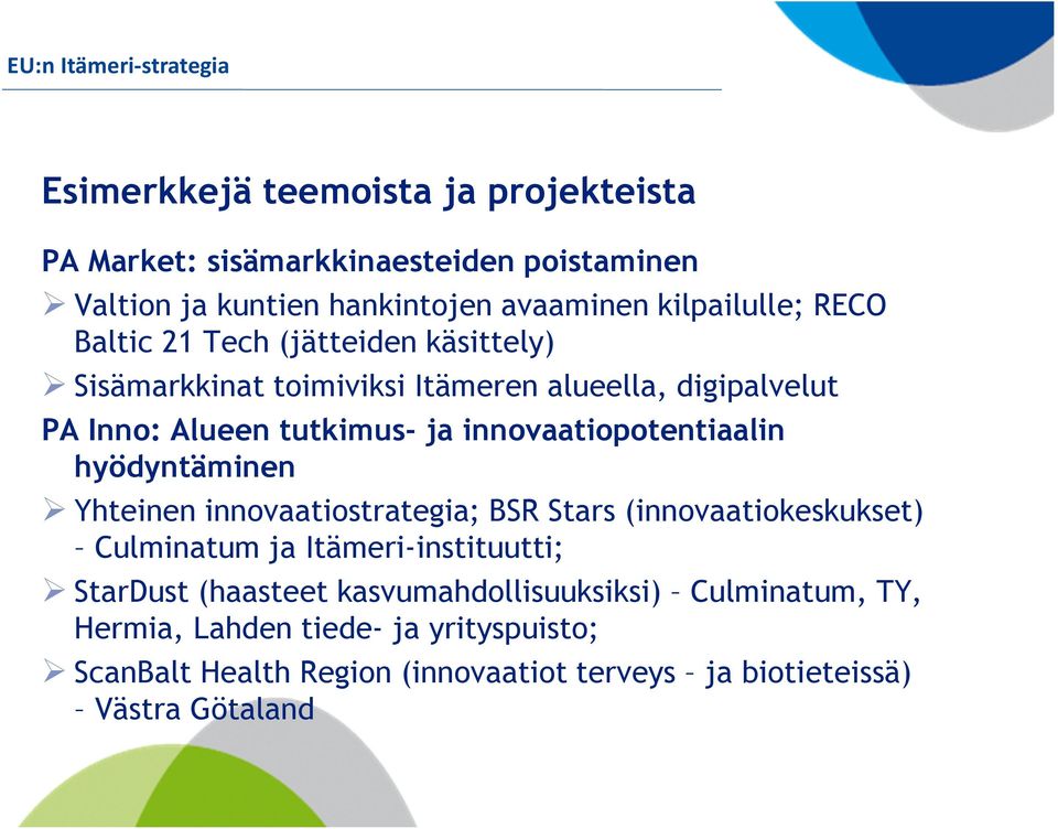 innovaatiopotentiaalin hyödyntäminen Yhteinen innovaatiostrategia; BSR Stars (innovaatiokeskukset) Culminatum ja Itämeri-instituutti; StarDust