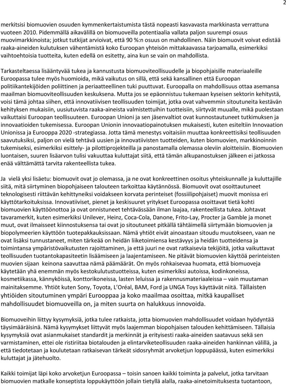 Näin biomuovit voivat edistää raaka-aineiden kulutuksen vähentämistä koko Euroopan yhteisön mittakaavassa tarjoamalla, esimerkiksi vaihtoehtoisia tuotteita, kuten edellä on esitetty, aina kun se vain