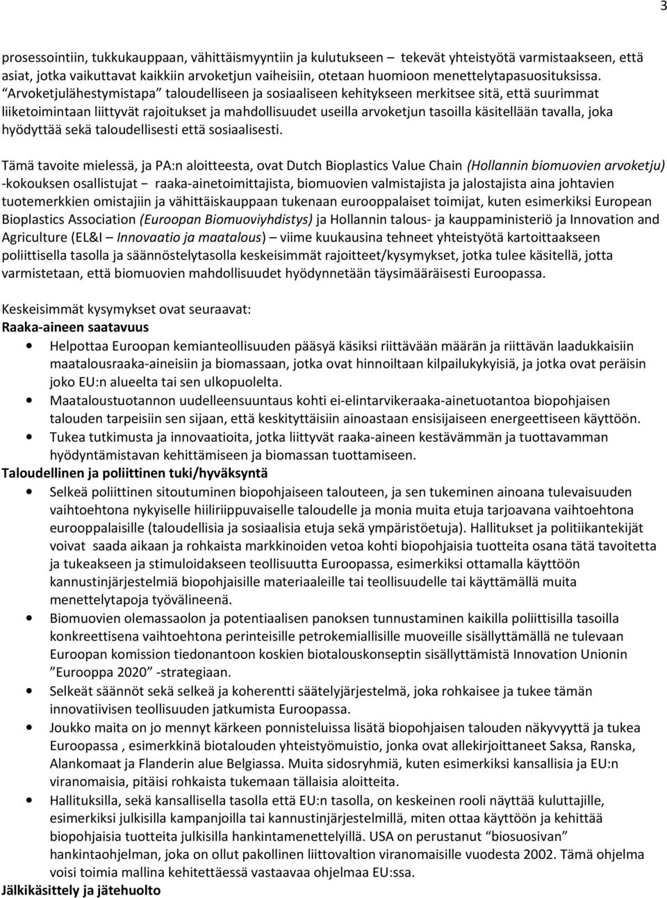 Arvoketjulähestymistapa taloudelliseen ja sosiaaliseen kehitykseen merkitsee sitä, että suurimmat liiketoimintaan liittyvät rajoitukset ja mahdollisuudet useilla arvoketjun tasoilla käsitellään