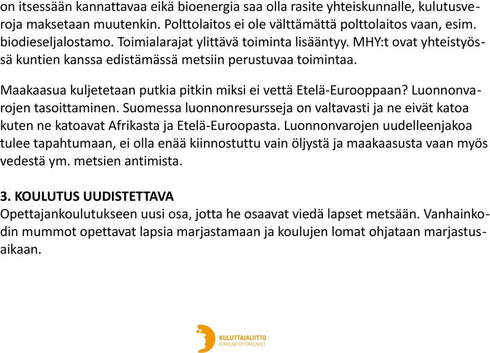 Luonnonvarojen tasoittaminen. Suomessa luonnonresursseja on valtavasti ja ne eivät katoa kuten ne katoavat Afrikasta ja Etelä-Euroopasta.