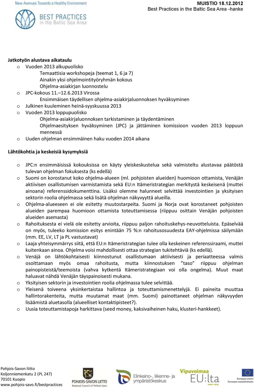 2013 Virssa Ensimmäisen täydellisen hjelma-asiakirjalunnksen hyväksyminen Julkinen kuuleminen heinä-syyskuussa 2013 Vuden 2013 lppupulisk Ohjelma-asiakirjalunnksen tarkistaminen ja täydentäminen