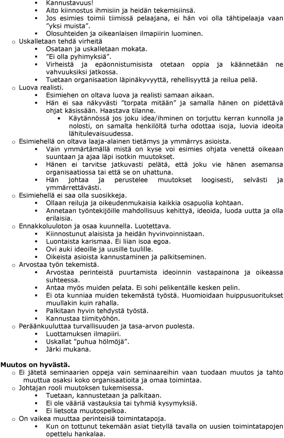 Tuetaan organisaation läpinäkyvyyttä, rehellisyyttä ja reilua peliä. o Luova realisti. Esimiehen on oltava luova ja realisti samaan aikaan.