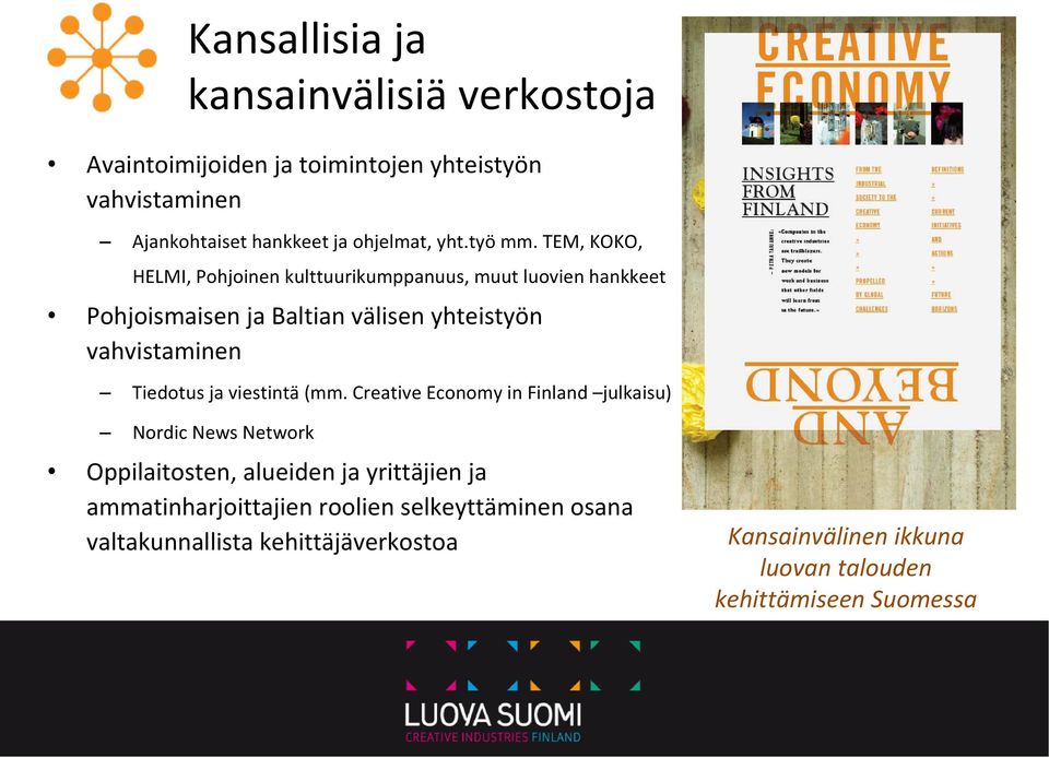 TEM, KOKO, HELMI, Pohjoinen kulttuurikumppanuus, muut luovien hankkeet Pohjoismaisen ja Baltian välisen yhteistyön vahvistaminen