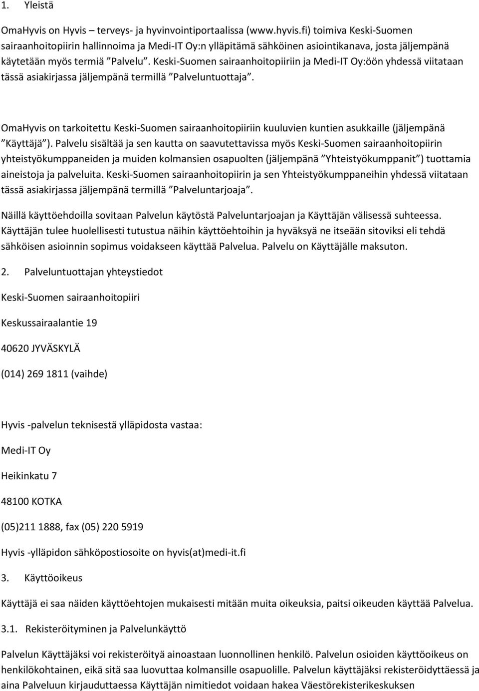 Keski-Suomen sairaanhoitopiiriin ja Medi-IT Oy:öön yhdessä viitataan tässä asiakirjassa jäljempänä termillä Palveluntuottaja.