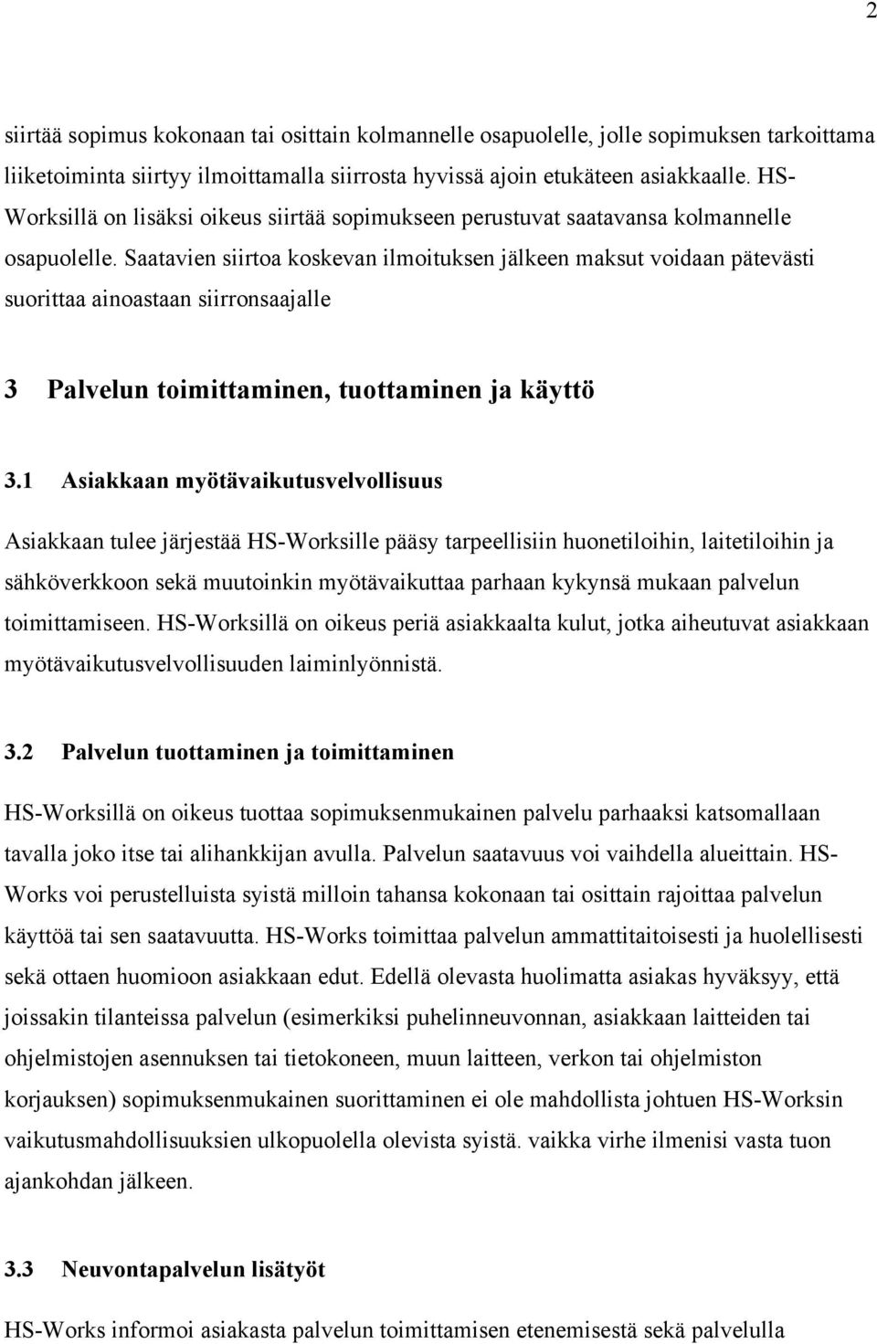 Saatavien siirtoa koskevan ilmoituksen jälkeen maksut voidaan pätevästi suorittaa ainoastaan siirronsaajalle 3 Palvelun toimittaminen, tuottaminen ja käyttö 3.