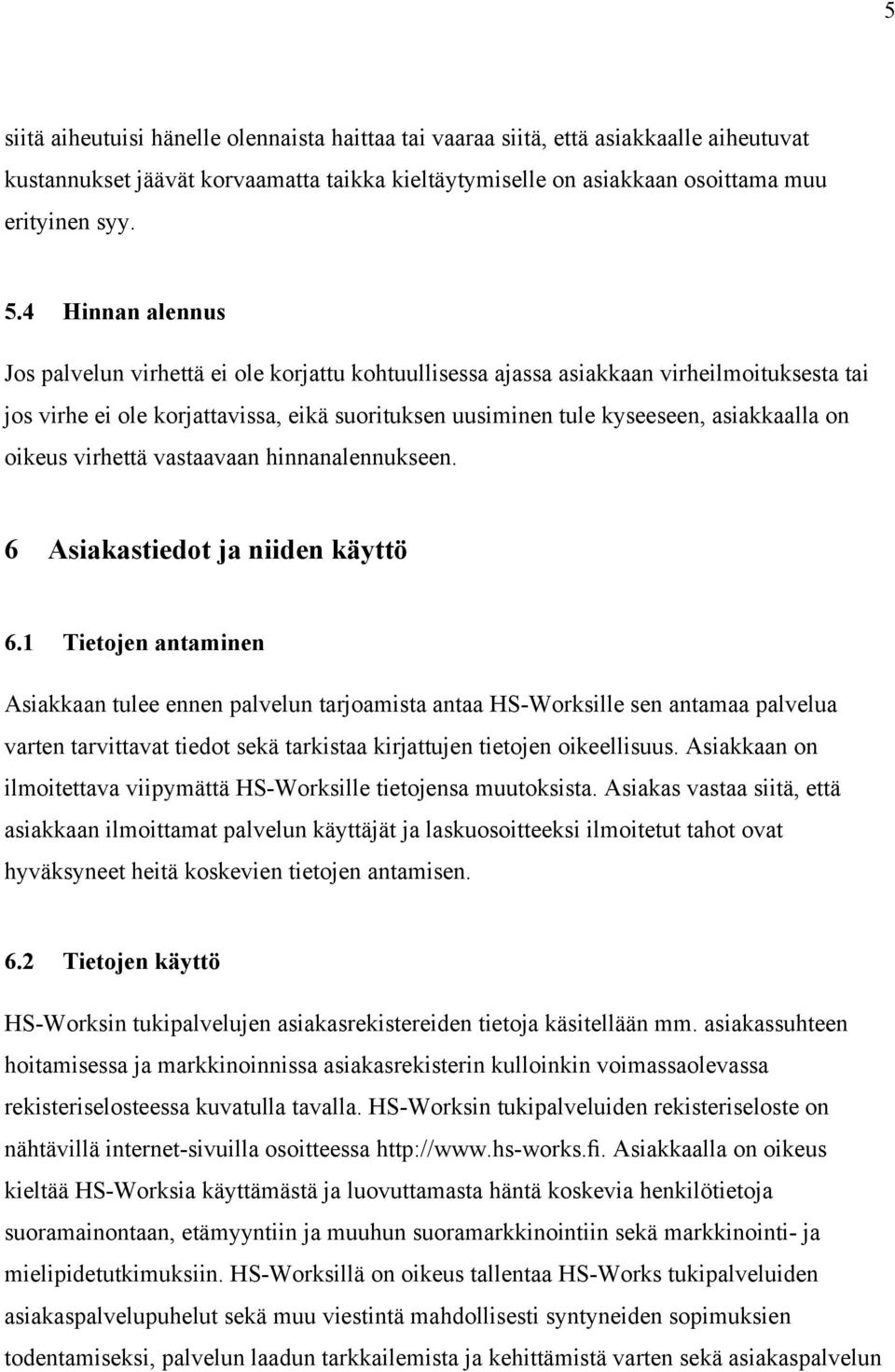 oikeus virhettä vastaavaan hinnanalennukseen. 6 Asiakastiedot ja niiden käyttö 6.