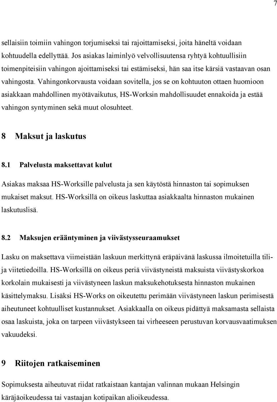 Vahingonkorvausta voidaan sovitella, jos se on kohtuuton ottaen huomioon asiakkaan mahdollinen myötävaikutus, HS-Worksin mahdollisuudet ennakoida ja estää vahingon syntyminen sekä muut olosuhteet.