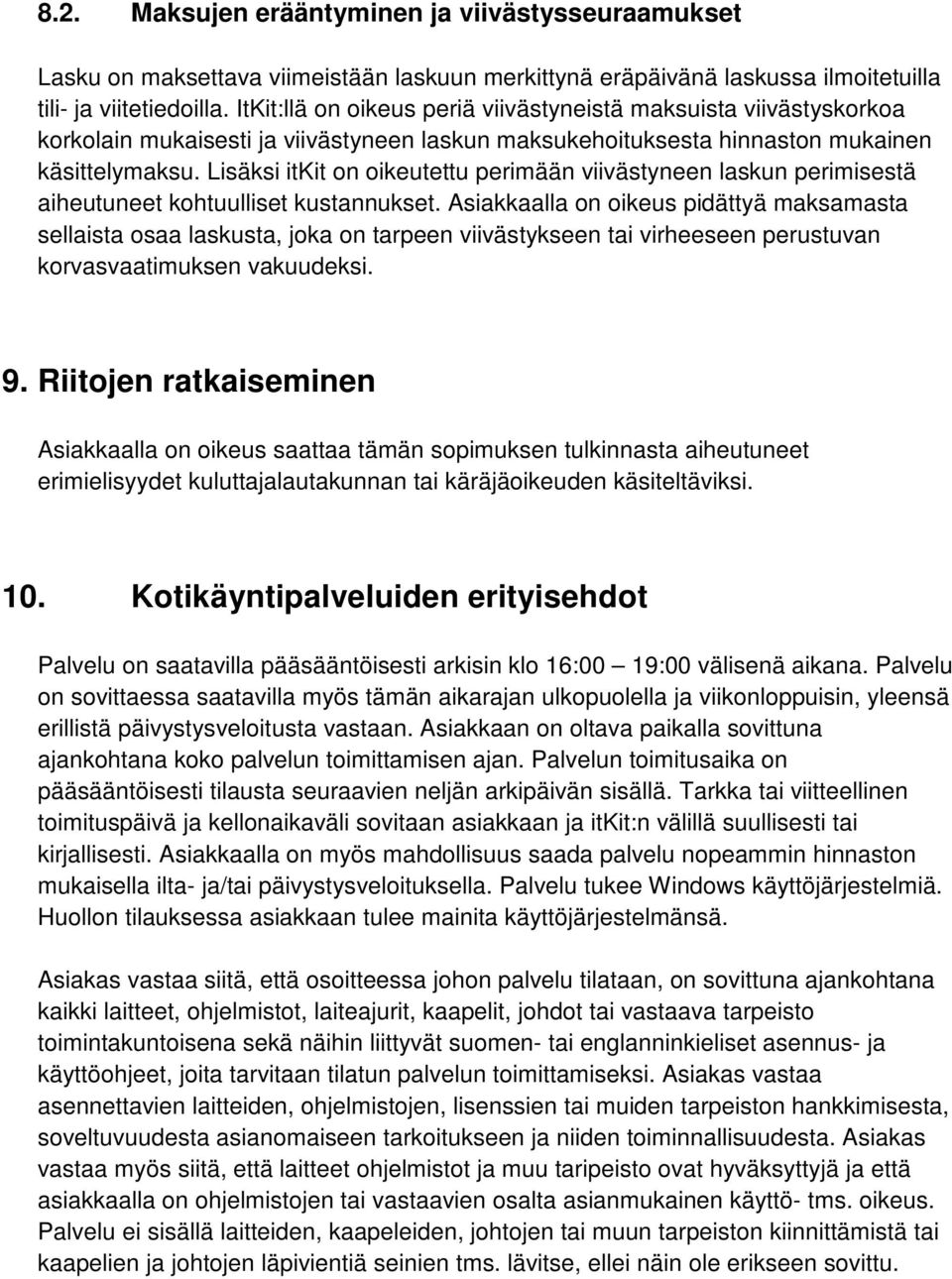 Lisäksi itkit on oikeutettu perimään viivästyneen laskun perimisestä aiheutuneet kohtuulliset kustannukset.