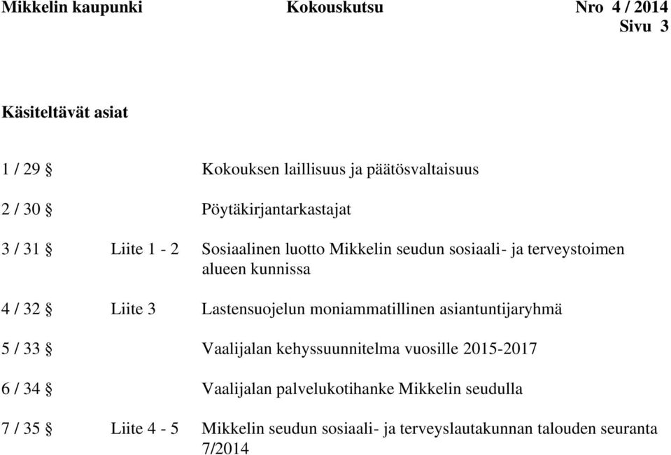 Liite 3 Lastensuojelun moniammatillinen asiantuntijaryhmä 5 / 33 Vaalijalan kehyssuunnitelma vuosille 2015-2017 6 / 34