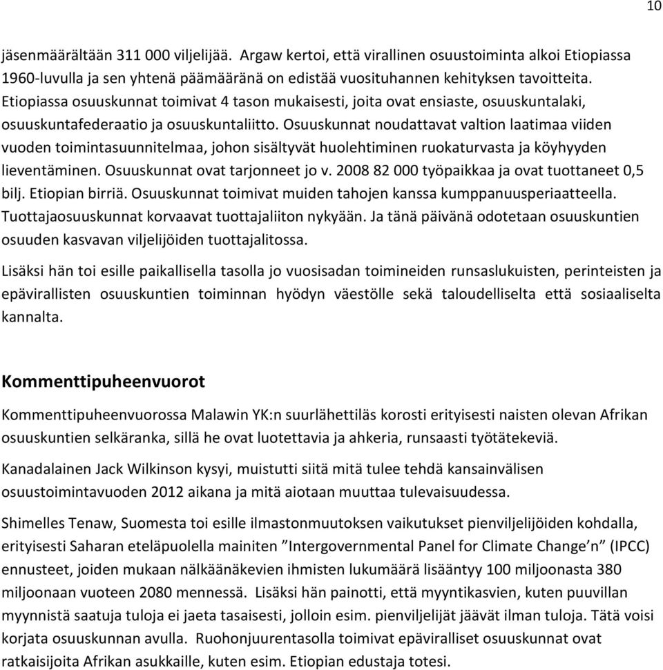 Osuuskunnat noudattavat valtion laatimaa viiden vuoden toimintasuunnitelmaa, johon sisältyvät huolehtiminen ruokaturvasta ja köyhyyden lieventäminen. Osuuskunnat ovat tarjonneet jo v.