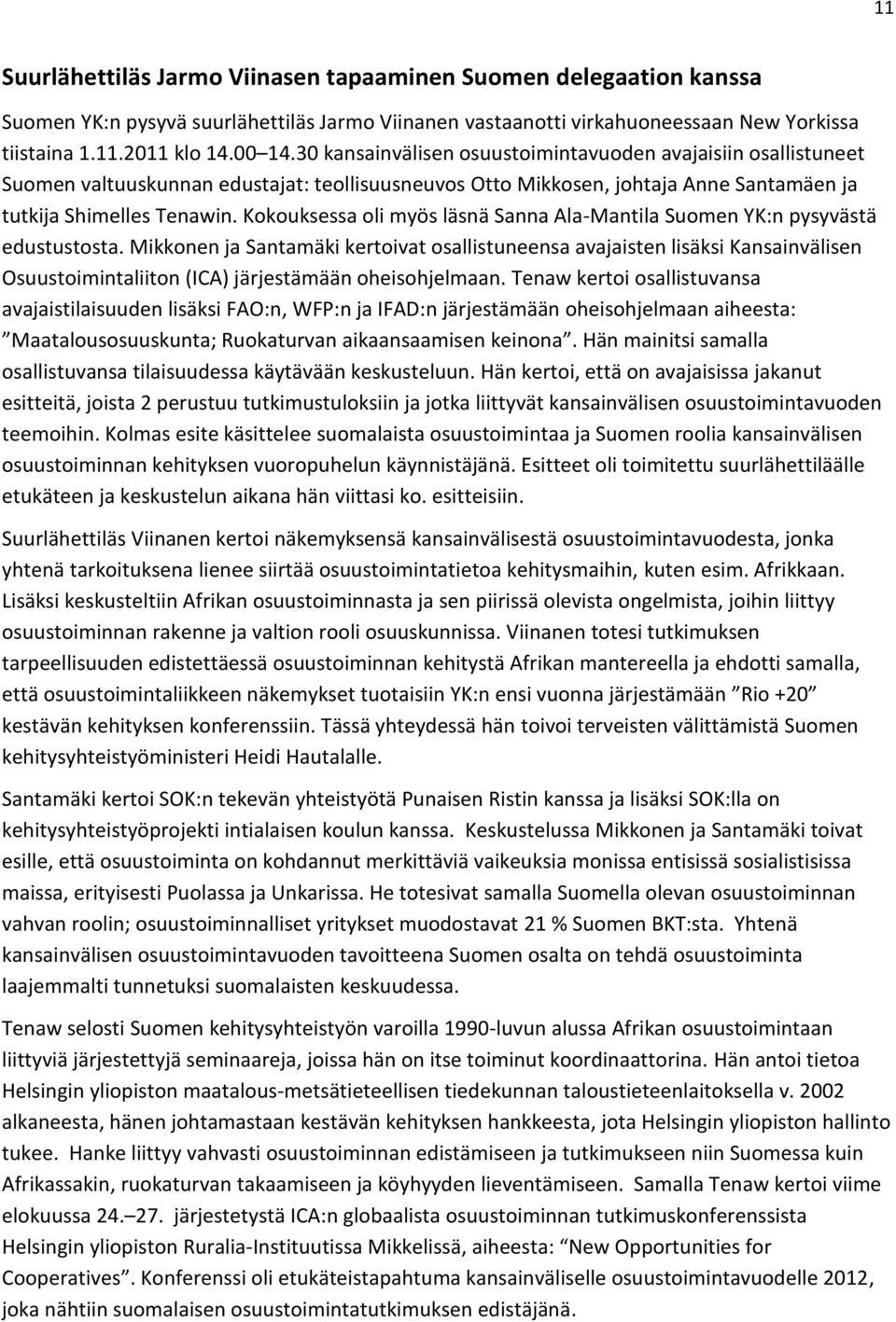 Kokouksessa oli myös läsnä Sanna Ala-Mantila Suomen YK:n pysyvästä edustustosta.