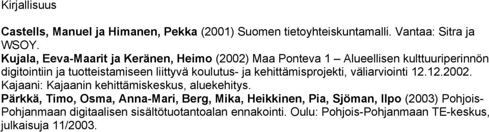 koulutus- ja kehittämisprojekti, väliarviointi 12.12.2002. Kajaani: Kajaanin kehittämiskeskus, aluekehitys.